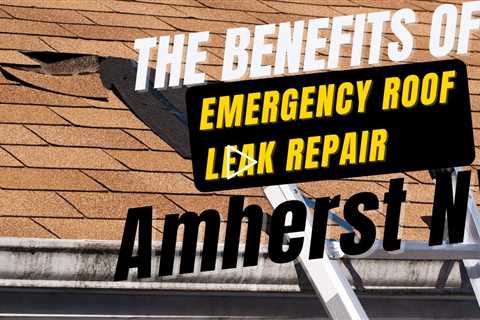 The Benefits of Emergency Roof Leak Repair Amherst NY