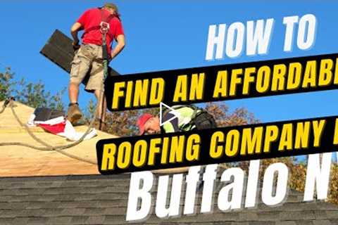 How to Find an Affordable Roofing Company in Buffalo NY