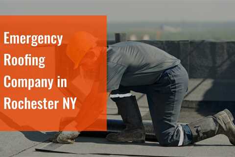 Emergency Roofing Company in Rochester NY