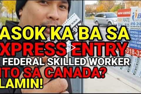 PAANO mag-qualify sa Federal Skilled Workers Program thru EXPRESS ENTRY sa Canada ? ALAMIN!