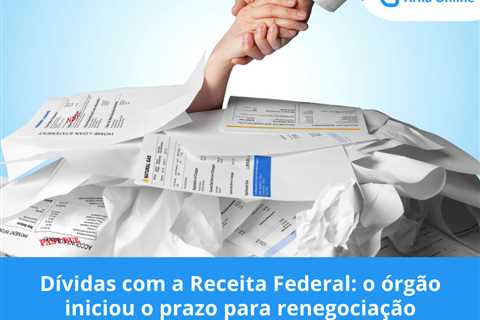 Dívidas com a Receita Federal: o órgão iniciou o prazo para renegociação