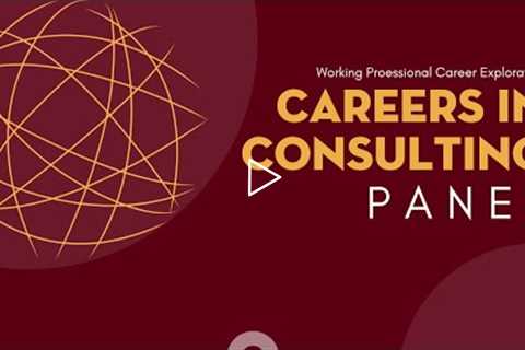 Working Professional Career Exploration Panels - Careers in Consulting