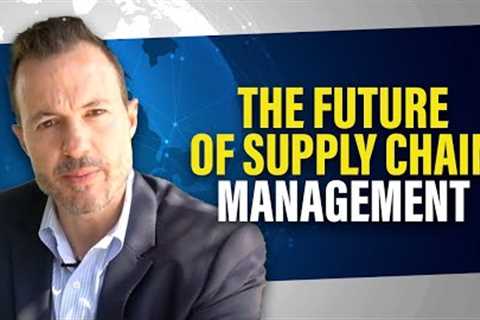 Supply Chain Management in 2030: Future Trends, Changes, and Predictions