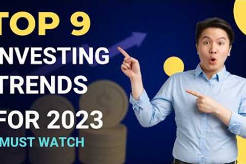 Top 9 Investing Trends For 2023
