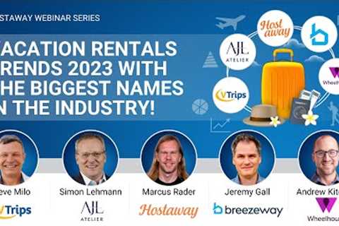 Vacation Rentals Trends 2023 with the Biggest Names in the Industry!