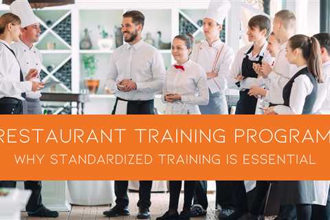 Restaurant Training Program: Why Standardized Training is Essential