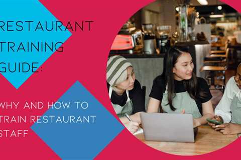 The Restaurant Training Guide: Why and How to Train Restaurant Staff