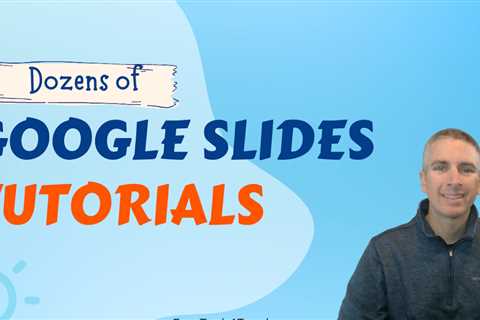 Dozens of Google Slides Tutorials