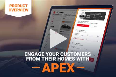 Engage Your Customers From Their Homes With APEX From DealerOn