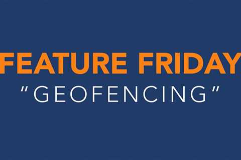 Feature Friday: Geo-fencing