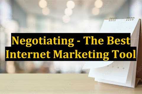 Negotiating - The Best Internet Marketing Tool