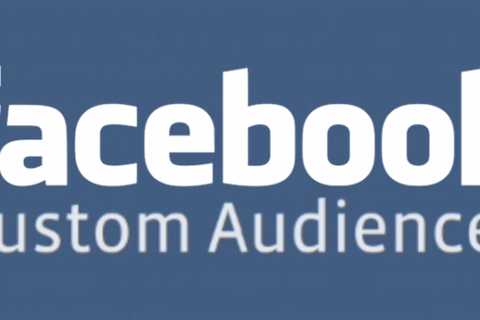 How to Use Facebook Custom Audiences to Target People Who Have Already Interacted With Your Brand