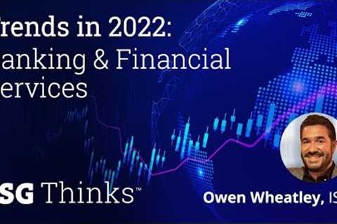 Trends in 2022: Banking & Financial Services