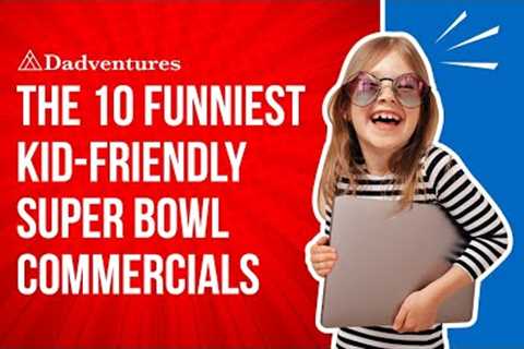 The 10 Funniest Kid-Friendly Super Bowl Commercials!