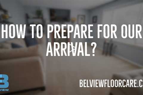 How To Prepare For Our Arrival - Carpet Cleaning Company In Rochester NY | Belview Floorcare