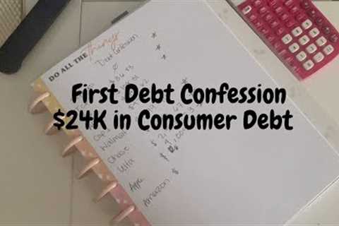 My First Debt Confession  - Consumer Debt $24K