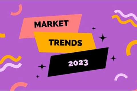 Market Trends in 2023 What to Expect