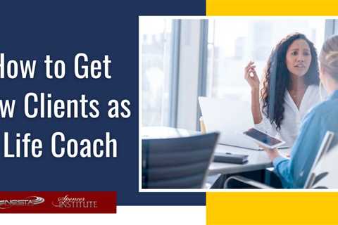 How to Get New Clients as a Life Coach