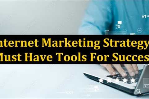 Internet Marketing Strategy - Must Have Tools For Success