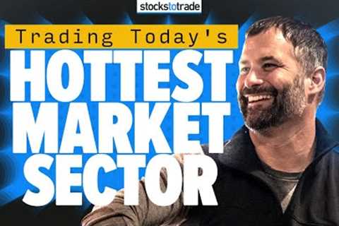 Trading Today''s Hottest Stock Market Sector: Tips and Strategies