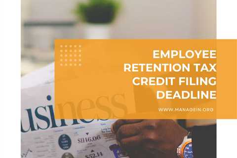 Employee Retention Tax Credit Filing Deadline