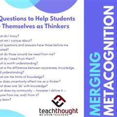 12 Questions To Help Students See Themselves As Thinkers