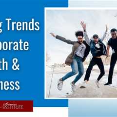 New Trends for Corporate Wellness Coaches to Consider
