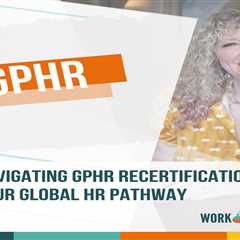 Navigating GPHR Recertification: Your Global HR Pathway