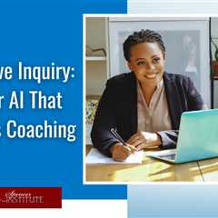 Appreciative Inquiry: The Other AI That Transforms Coaching