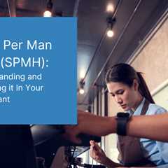 Sales Per Man Hour (SPMH): Understanding and Improving it In Your Restaurant