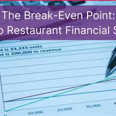 The Break-Even Point: A Key to Restaurant Financial Success