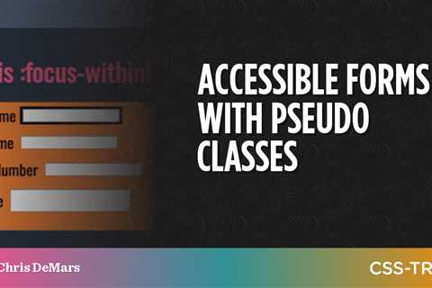 Accessible Forms with Pseudo Classes