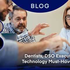 Dentists, DSO Executives Share Technology Must-Haves for 2024