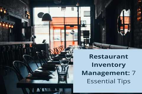 Restaurant Inventory Management: 7 Essentials Tips
