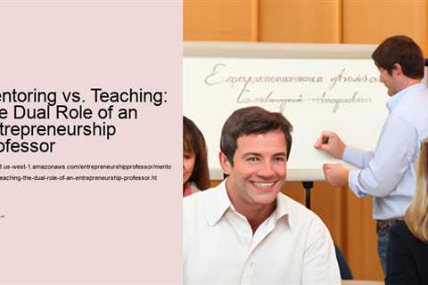 mentoring-vs-teaching-the-dual-role-of-an-entrepreneurship-professor