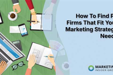 How To Find PR Firms That Fit Your Marketing Strategy Needs
