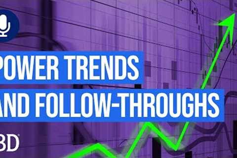 Using Power Trends And Follow-Throughs | Investing With IBD