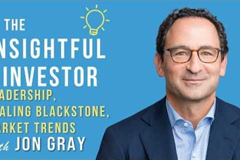 #79 - Jon Gray: Leadership, Scaling Blackstone, Market Trends