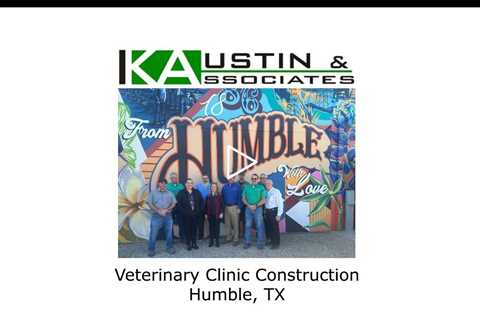 Veterinary Clinic Construction Humble, TX - K Austin & Associates