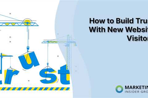 How to Build Trust With New Website Visitors