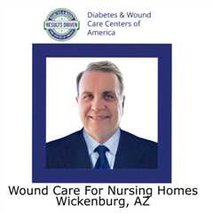 Wound Care For Nursing Homes Wickenburg, AZ