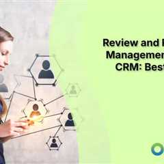 Review and Reputation Management Through CRM: Best Practices