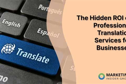 The Hidden ROI of Professional Translation Services for Businesses