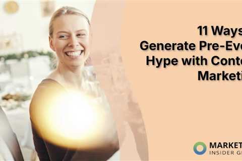 11 Ways to Generate Pre-Event Hype with Content Marketing