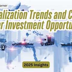 31 - Globalization Trends and Cross Border Investment Opportunities - 2025 Insights