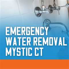 Emergency water removal Mystic CT