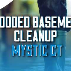 Flooded basement cleanup Mystic CT