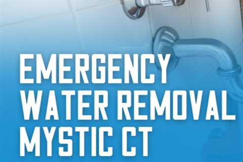 Emergency water removal Mystic CT