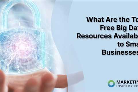 What Are the Top Free Big Data Resources Available to Small Businesses?