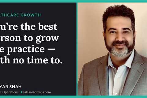 You’re the best person to grow the practice — with no time to.
